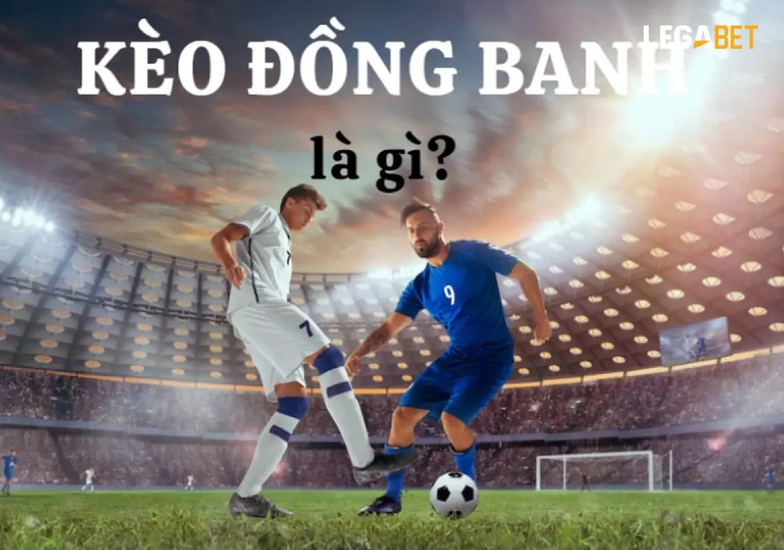 Kèo Đồng Banh Là Gì? Cách Chơi Kèo Đồng Banh Cho Tân Binh